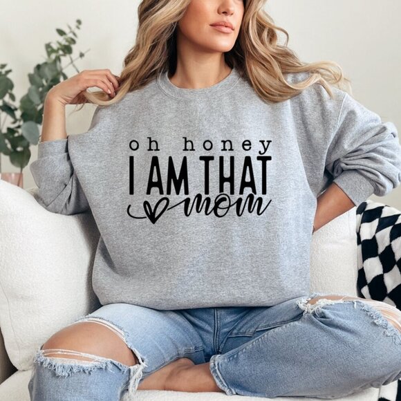 Oh Honey, I AM THAT Mom custom crewneck Sweatshirt sweater - Picture 1 of 4